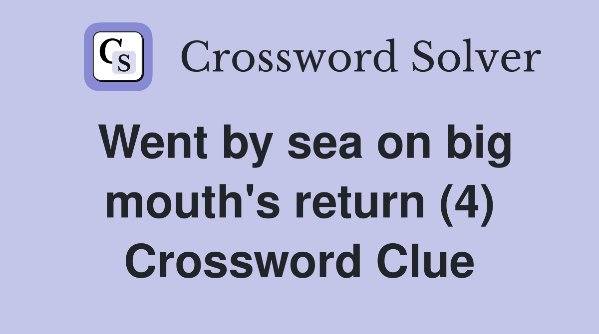 Went by sea on big mouth's return (4) Crossword Clue Answers